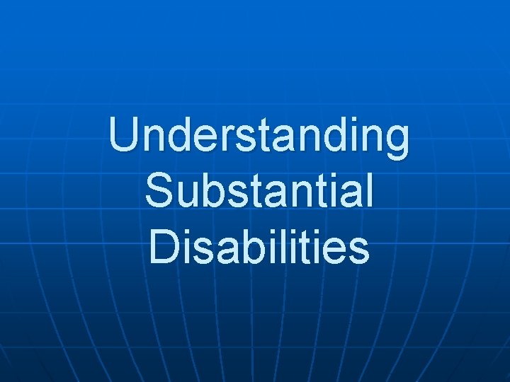 Understanding Substantial Disabilities 