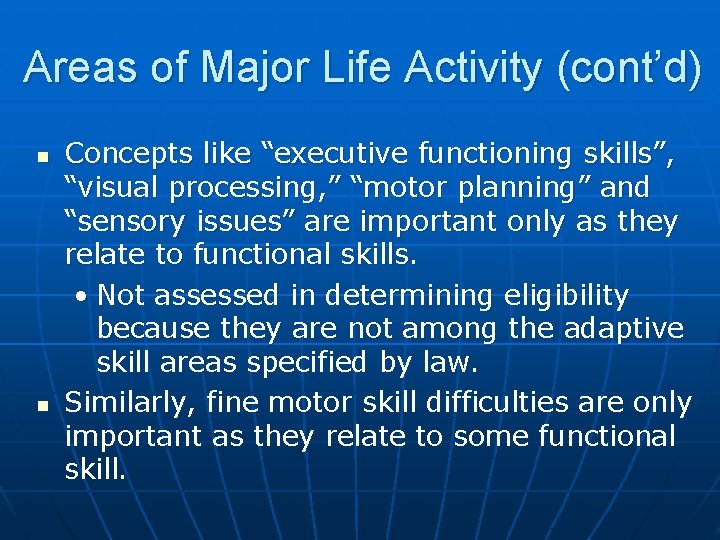 Areas of Major Life Activity (cont’d) n n Concepts like “executive functioning skills”, “visual