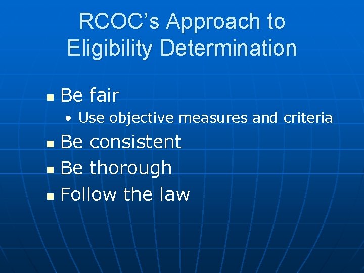 RCOC’s Approach to Eligibility Determination n Be fair • Use objective measures and criteria