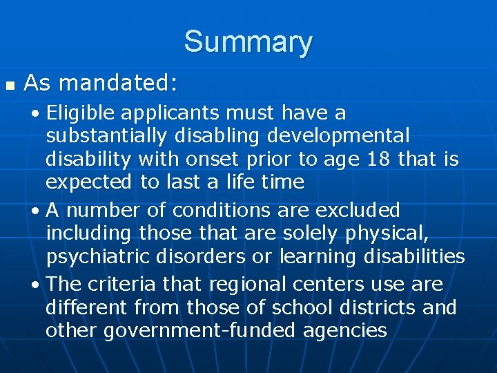 Summary n As mandated: • Eligible applicants must have a substantially disabling developmental disability