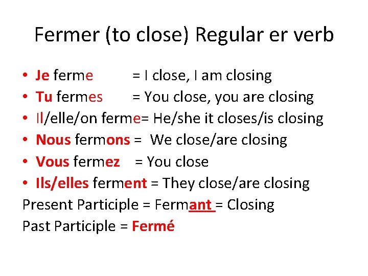 Fermer (to close) Regular er verb • Je ferme = I close, I am
