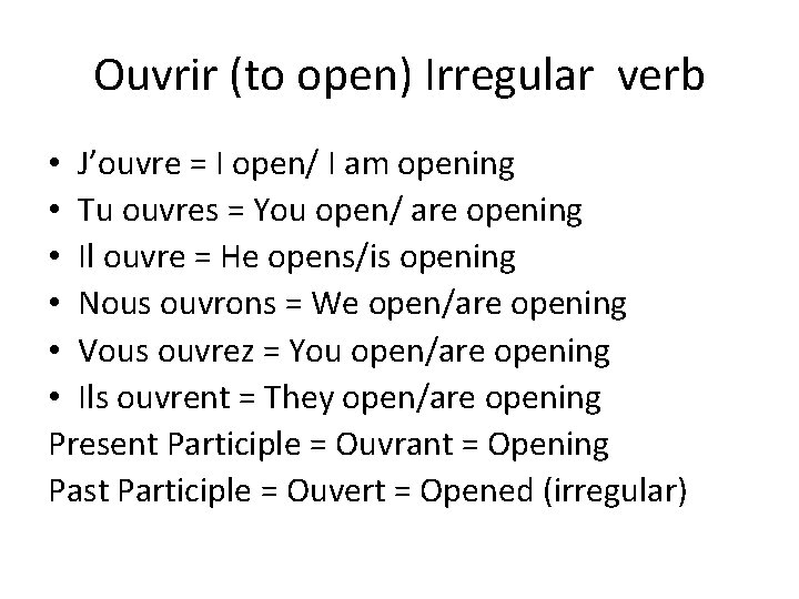 Ouvrir (to open) Irregular verb • J’ouvre = I open/ I am opening •