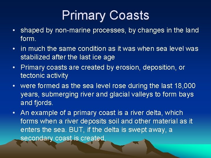 Primary Coasts • shaped by non-marine processes, by changes in the land form. •