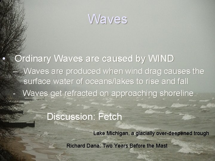Waves • Ordinary Waves are caused by WIND – Waves are produced when wind