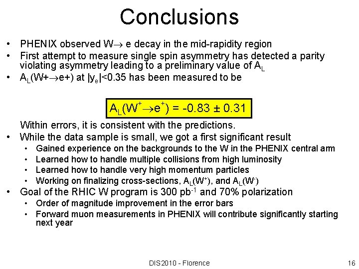 Conclusions • PHENIX observed W e decay in the mid-rapidity region • First attempt