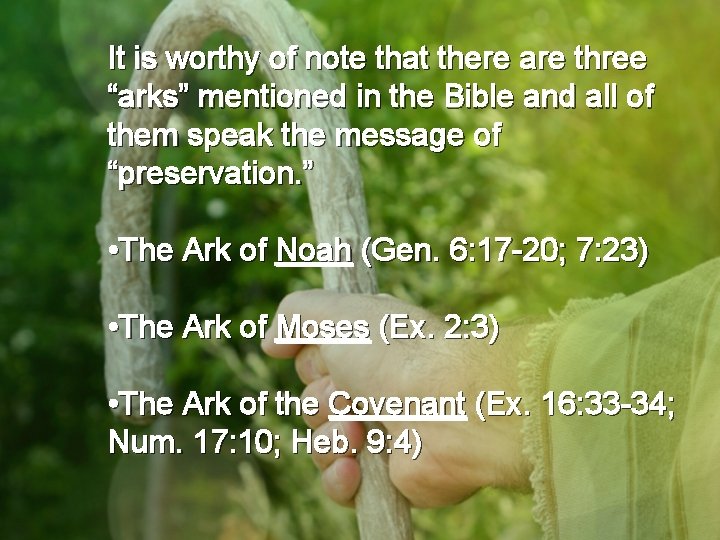 It is worthy of note that there are three “arks” mentioned in the Bible