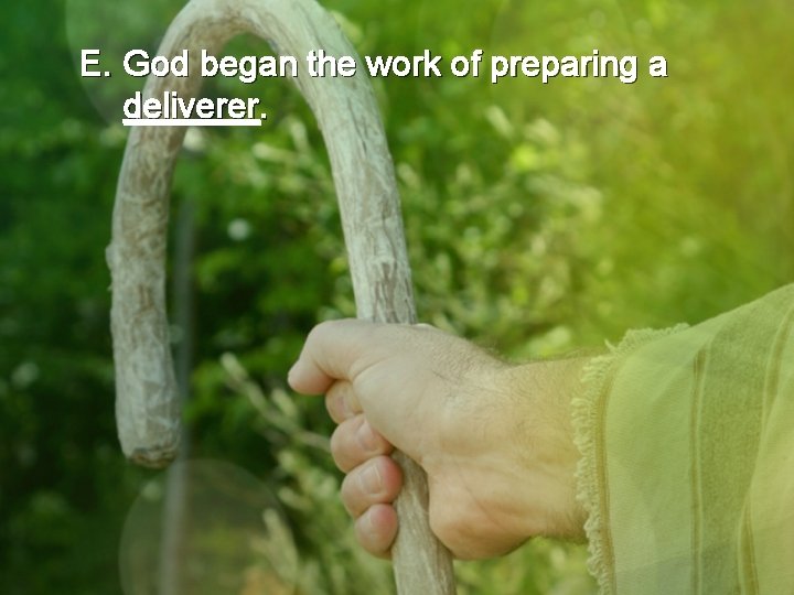 E. God began the work of preparing a deliverer. 