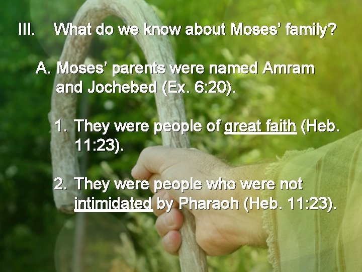 III. What do we know about Moses’ family? A. Moses’ parents were named Amram