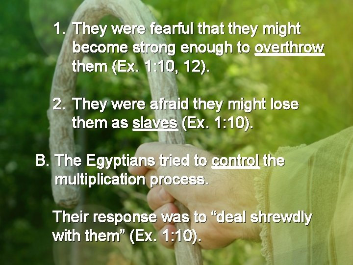 1. They were fearful that they might become strong enough to overthrow them (Ex.