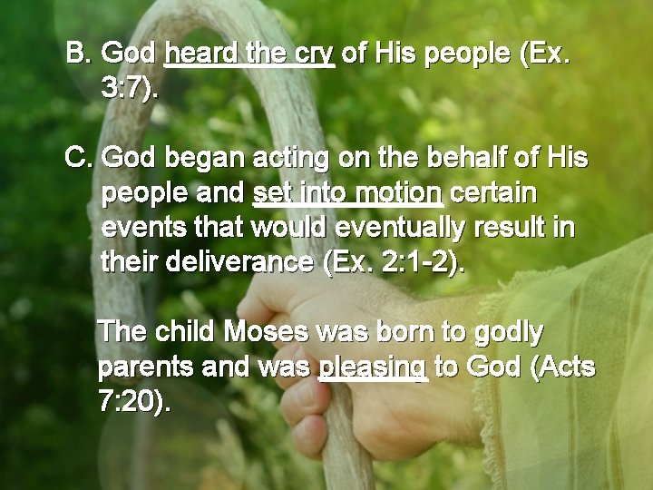 B. God heard the cry of His people (Ex. 3: 7). C. God began