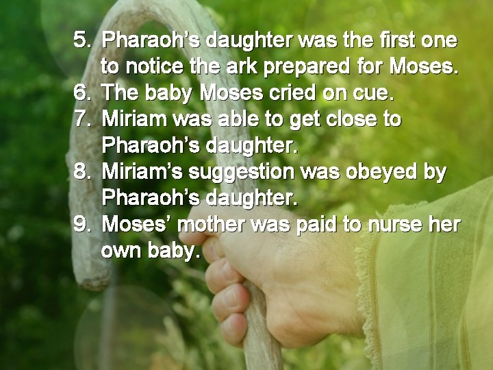 5. Pharaoh’s daughter was the first one to notice the ark prepared for Moses.