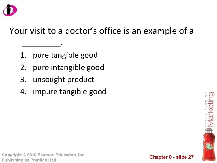 Your visit to a doctor’s office is an example of a ____. 1. 2.