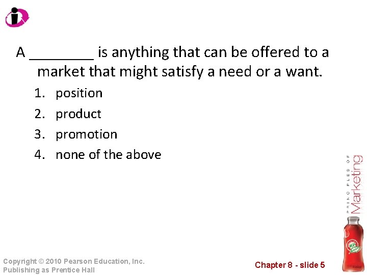 A ____ is anything that can be offered to a market that might satisfy