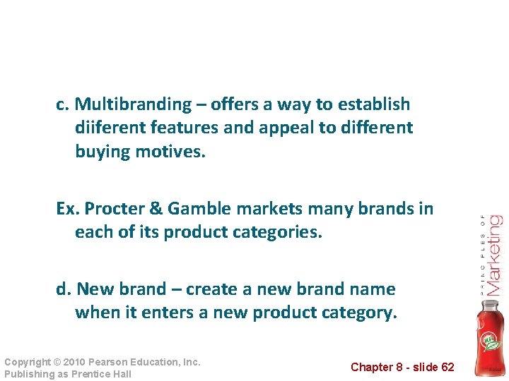 c. Multibranding – offers a way to establish diiferent features and appeal to different