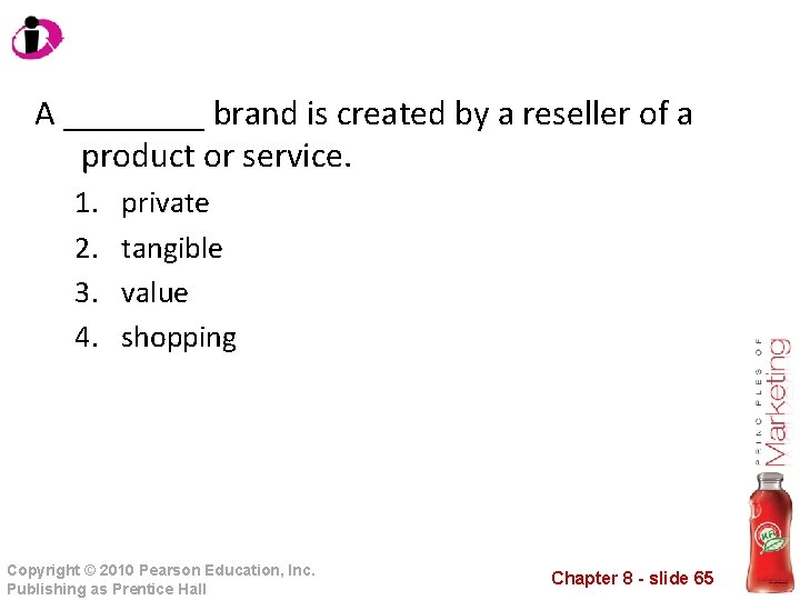 A ____ brand is created by a reseller of a product or service. 1.