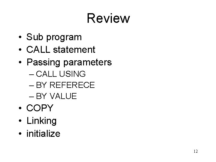 Review • Sub program • CALL statement • Passing parameters – CALL USING –