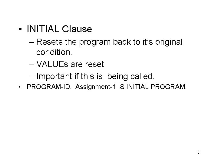  • INITIAL Clause – Resets the program back to it’s original condition. –