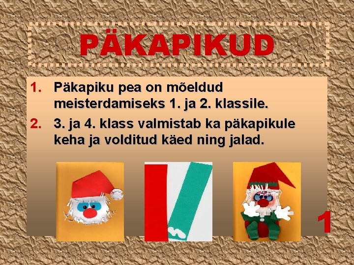 PÄKAPIKUD 1. Päkapiku pea on mõeldud meisterdamiseks 1. ja 2. klassile. 2. 3. ja