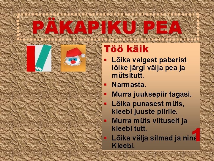 PÄKAPIKU PEA Töö käik § Lõika valgest paberist lõike järgi välja pea ja mütsitutt.