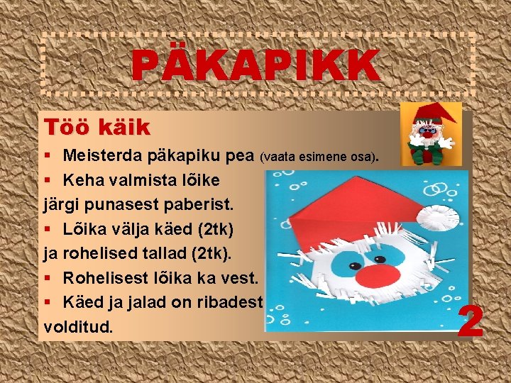 PÄKAPIKK Töö käik § Meisterda päkapiku pea (vaata esimene osa). § Keha valmista lõike