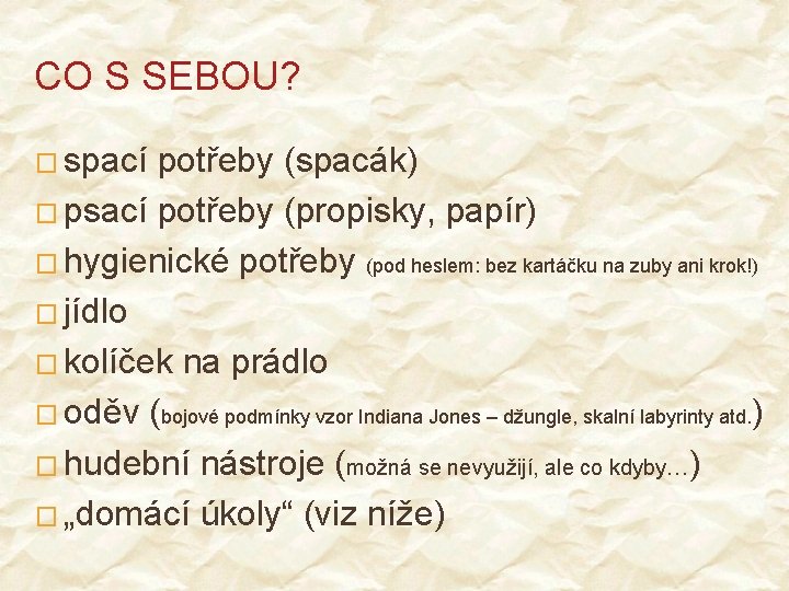 CO S SEBOU? � spací potřeby (spacák) � psací potřeby (propisky, papír) � hygienické