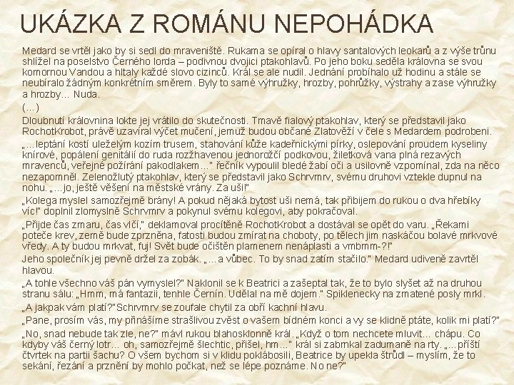 UKÁZKA Z ROMÁNU NEPOHÁDKA Medard se vrtěl jako by si sedl do mraveniště. Rukama