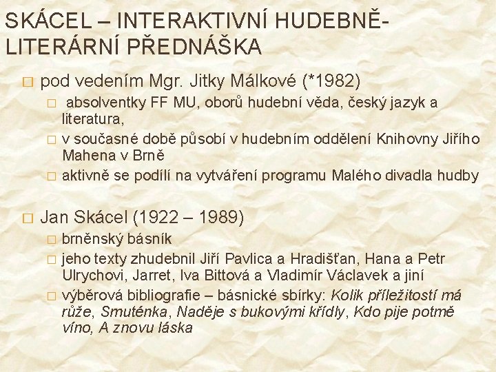 SKÁCEL – INTERAKTIVNÍ HUDEBNĚLITERÁRNÍ PŘEDNÁŠKA � pod vedením Mgr. Jitky Málkové (*1982) � �