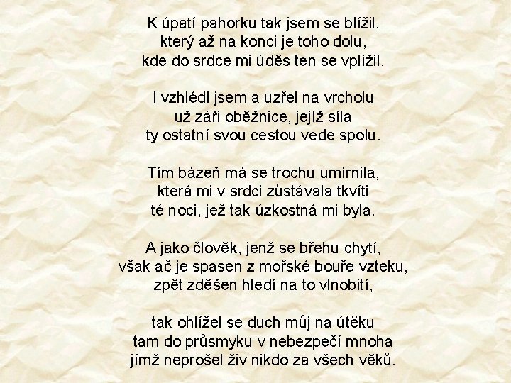 K úpatí pahorku tak jsem se blížil, který až na konci je toho dolu,