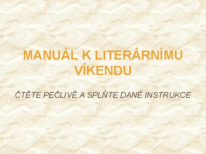MANUÁL K LITERÁRNÍMU VÍKENDU ČTĚTE PEČLIVĚ A SPLŇTE DANÉ INSTRUKCE 