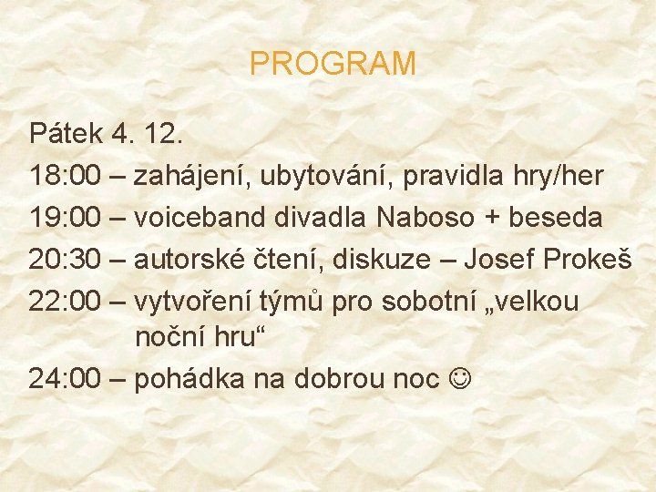 PROGRAM Pátek 4. 12. 18: 00 – zahájení, ubytování, pravidla hry/her 19: 00 –