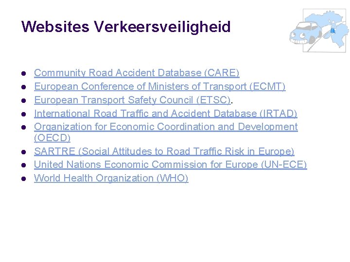 Websites Verkeersveiligheid l l l l Community Road Accident Database (CARE) European Conference of