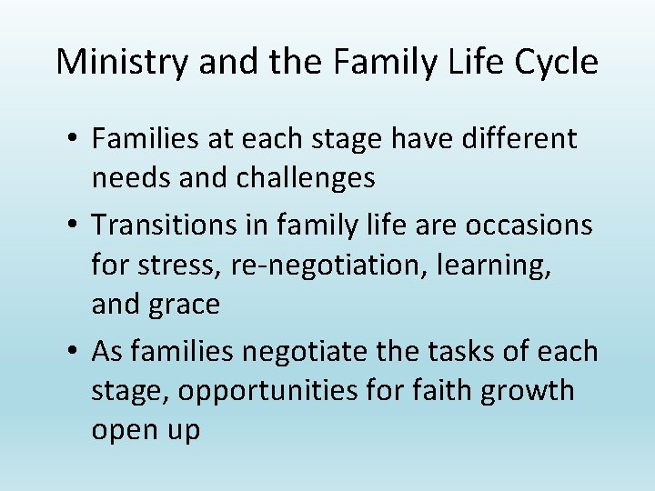 Ministry and the Family Life Cycle • Families at each stage have different needs