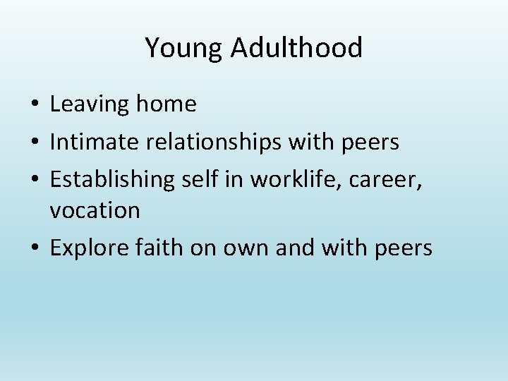 Young Adulthood • Leaving home • Intimate relationships with peers • Establishing self in