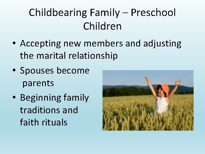 Childbearing Family – Preschool Children • Accepting new members and adjusting the marital relationship