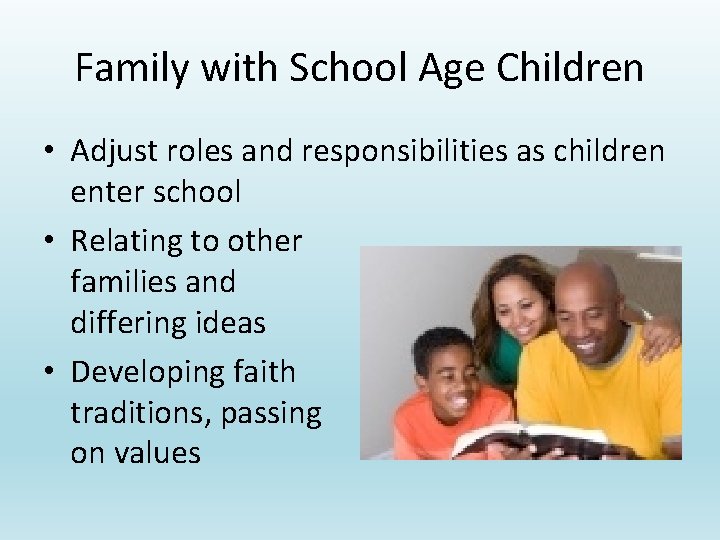 Family with School Age Children • Adjust roles and responsibilities as children enter school