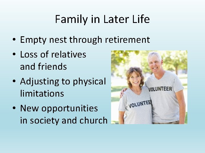 Family in Later Life • Empty nest through retirement • Loss of relatives and