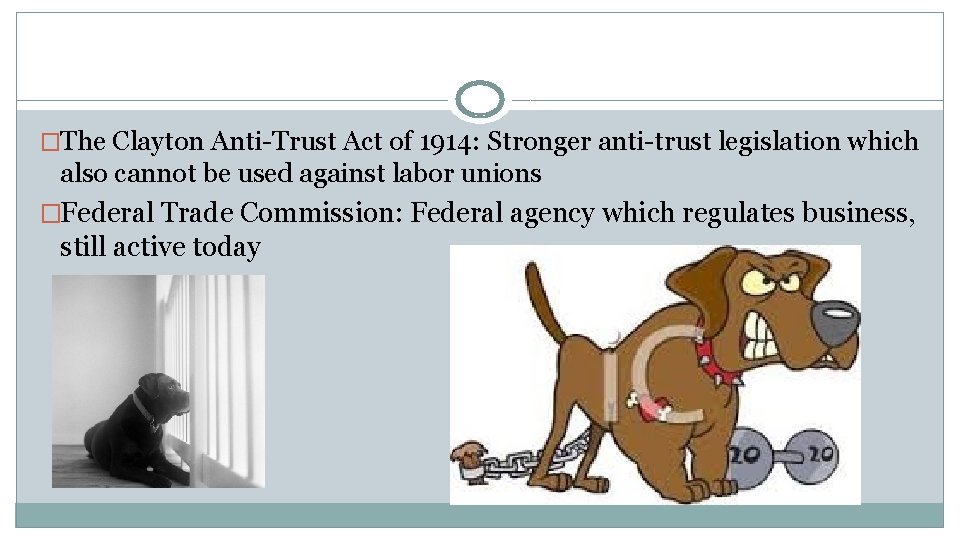 �The Clayton Anti-Trust Act of 1914: Stronger anti-trust legislation which also cannot be used