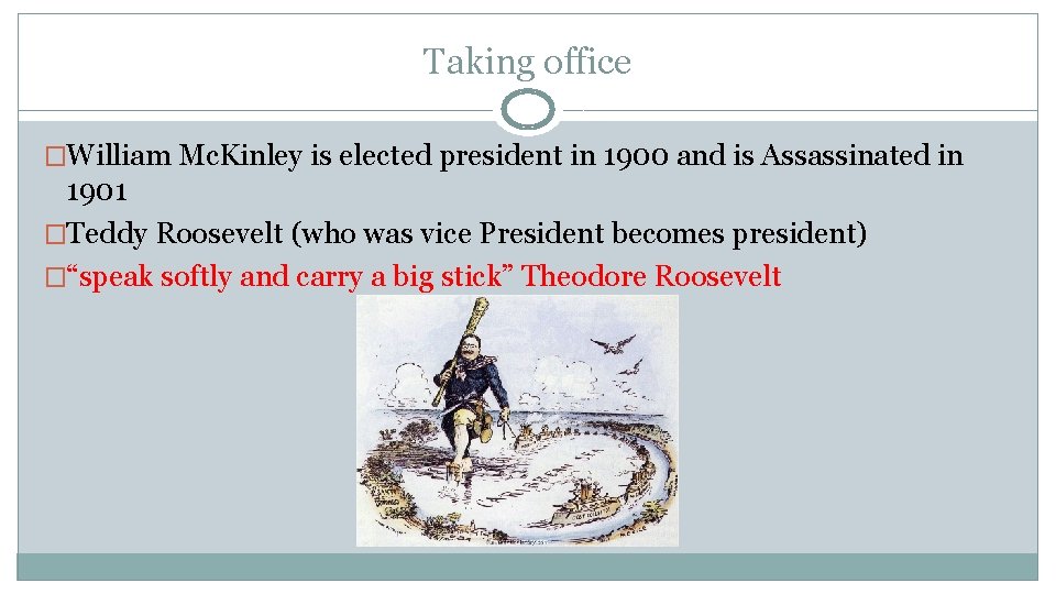 Taking office �William Mc. Kinley is elected president in 1900 and is Assassinated in