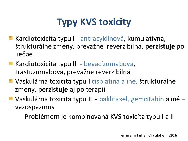 Typy KVS toxicity Kardiotoxicita typu I - antracyklínová, kumulatívna, štrukturálne zmeny, prevažne ireverzibilná, perzistuje