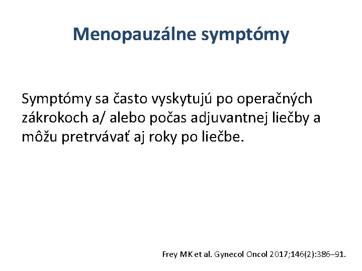 Menopauzálne symptómy Symptómy sa často vyskytujú po operačných zákrokoch a/ alebo počas adjuvantnej liečby