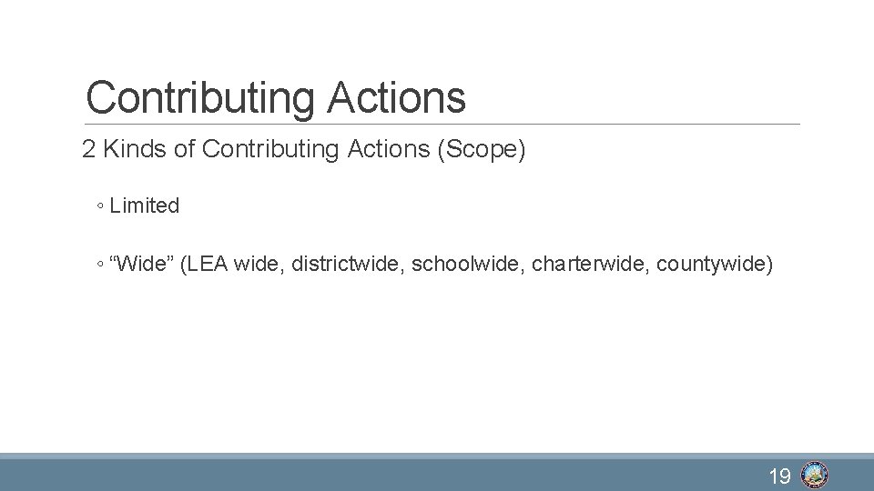 Contributing Actions 2 Kinds of Contributing Actions (Scope) ◦ Limited ◦ “Wide” (LEA wide,