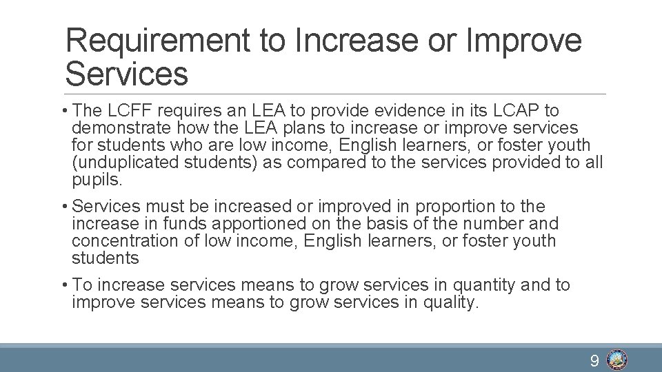 Requirement to Increase or Improve Services • The LCFF requires an LEA to provide