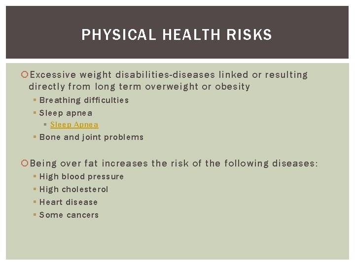 PHYSICAL HEALTH RISKS Excessive weight disabilities-diseases linked or resulting directly from long term overweight