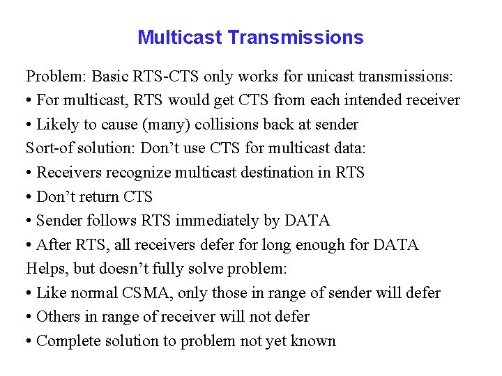 Multicast Transmissions Problem: Basic RTS-CTS only works for unicast transmissions: • For multicast, RTS