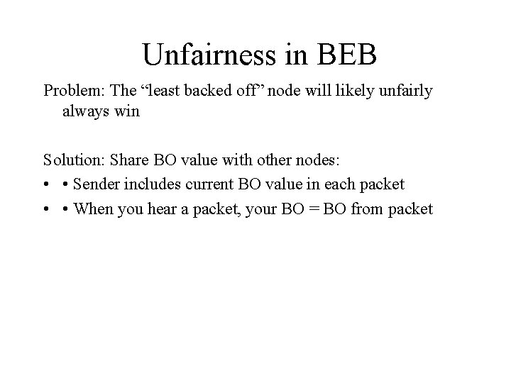 Unfairness in BEB Problem: The “least backed off” node will likely unfairly always win