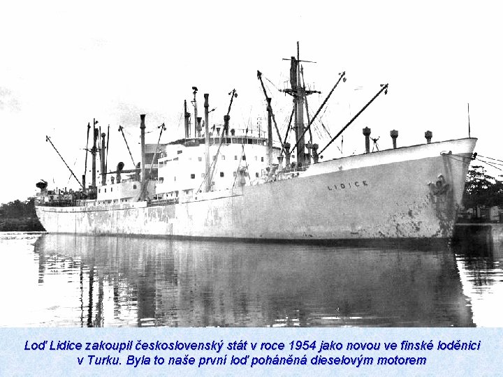 Loď Lidice zakoupil československý stát v roce 1954 jako novou ve finské loděnici v