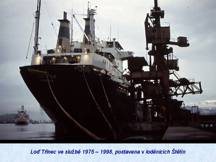 Loď Třinec ve službě 1975 – 1998, postavena v loděnicích Štětín 