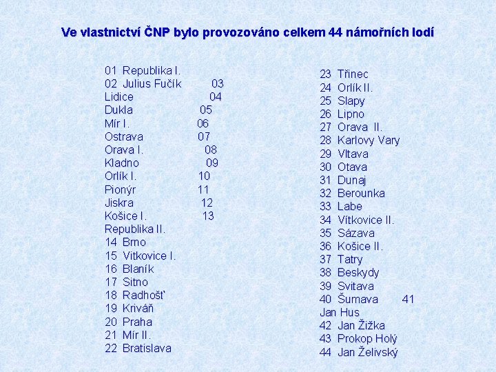 Ve vlastnictví ČNP bylo provozováno celkem 44 námořních lodí 01 Republika I. 02 Julius