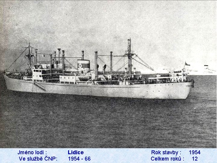 Jméno lodi : Ve službě ČNP: Lidice 1954 - 66 Rok stavby : 1954