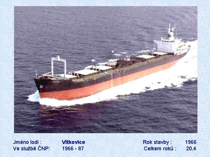 Jméno lodi : Ve službě ČNP: Vítkovice 1966 - 87 Rok stavby : Celkem
